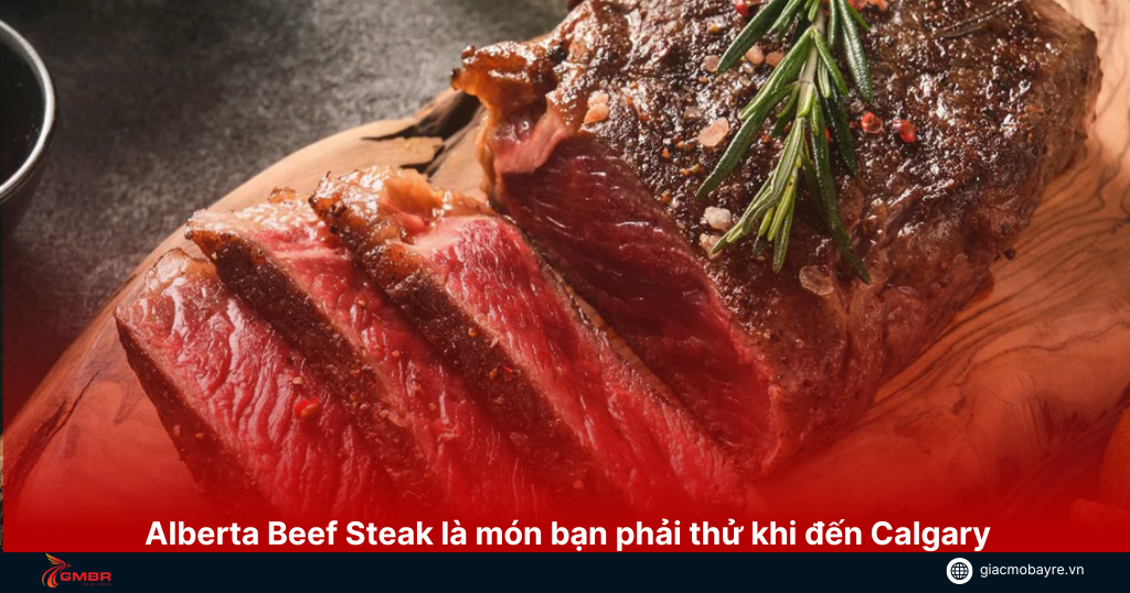 Alberta-beef-steak-la-mon-ban-phai-thu-khi-den-calgary
