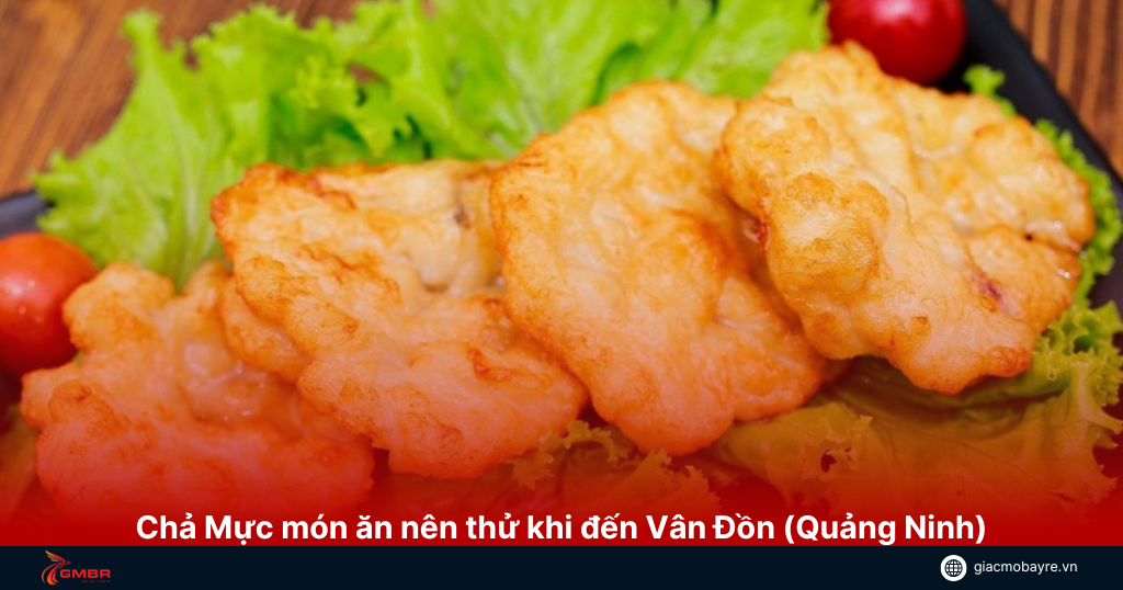 Chả mực món ăn bạn phải thử khi đến Vân Đồn