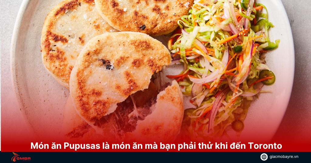 món ăn pupusas là món ăn mà bạn phải thử