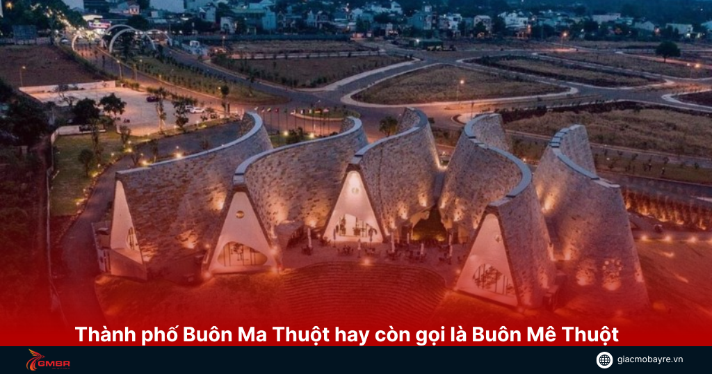 Thành phố Buôn Ma Thuột hay còn gọi là Buôn Mê Thuột