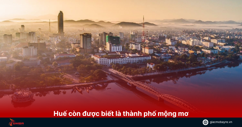 Thành phố Huế hay còn được gọi là thành phố mộng mơ
