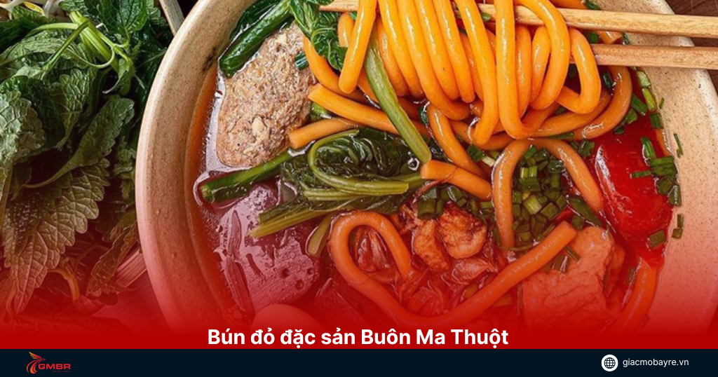 Bún đỏ là món ăn đặc trung ở Buôn Ma Thuột