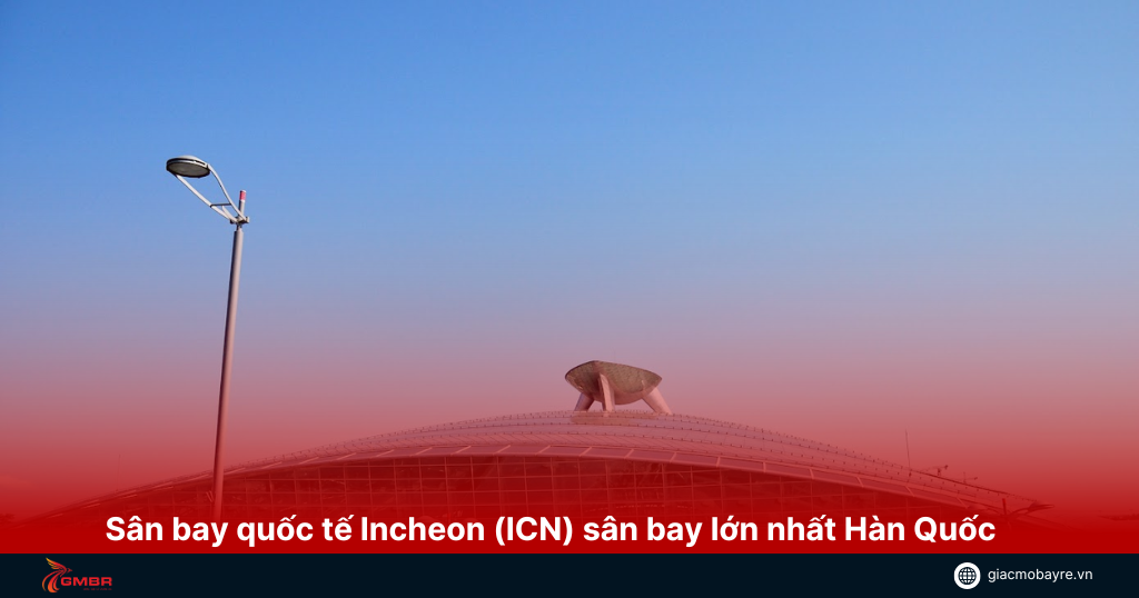 Sân bay quốc tế Incheon (ICN)