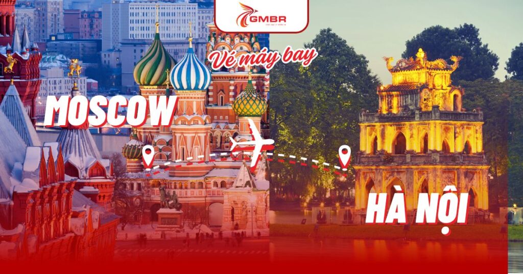 Vé máy bay từ Moscow đi Hà Nội