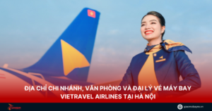 Địa chỉ chi nhánh, văn phòng và đại lý vé máy bay Vietravel tại Hà Nội