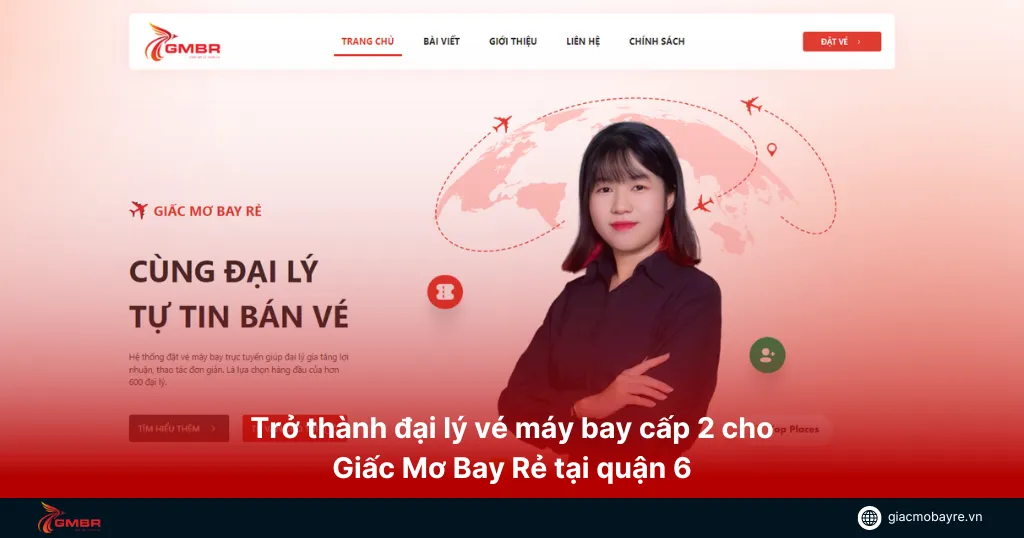 Làm đại lý cấp 2 tại quận 6 của Giấc Mơ Bay Rẻ