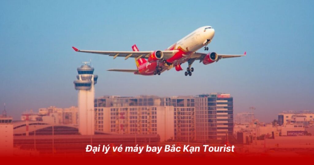 Đại lý vé máy bay tại Bắc Kạn 2 Đại lý vé máy bay Bắc Kạn Tourist