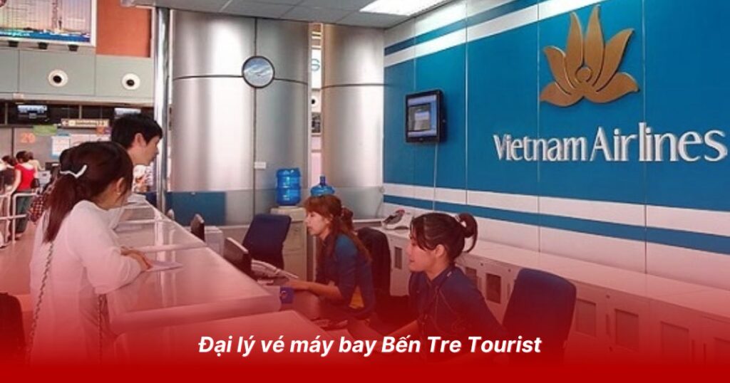 Top 5 đại lý vé máy bay uy tín tại Bến Tre 3 Đại lý vé máy bay Bến Tre Tourist