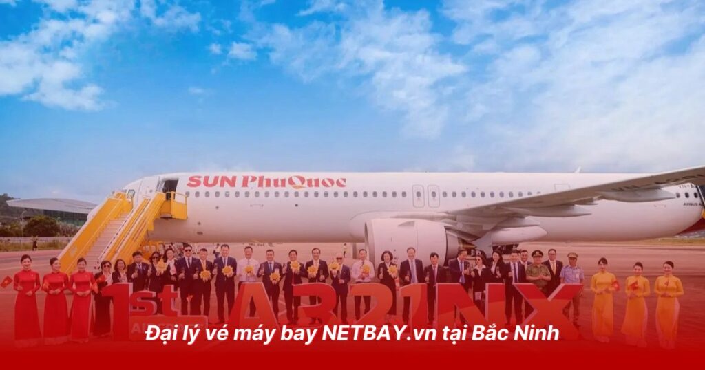 Đại lý vé máy bay NETBAY.vn tại Bắc Ninh