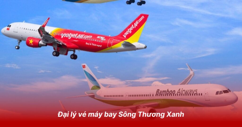Đại lý vé máy bay tại Bắc Giang 3 Đại lý vé máy bay Sông Thương Xanh hỗ trợ trọn gói