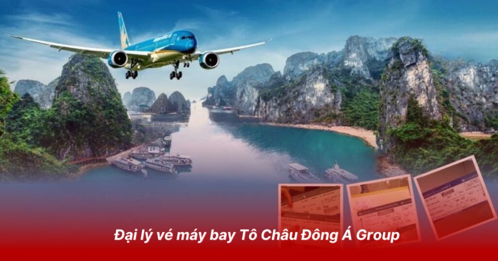 Top 5+ đại lý vé máy bay uy tín tại An Giang 4 Đai lý vé máy bay Tô Châu Đông Á Group