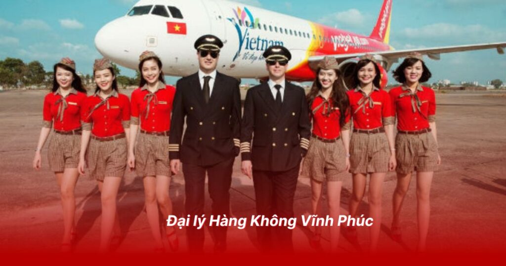 Đại lý vé máy bay uy tín tại Vĩnh Phúc 2 Đại lý Hàng Không Vĩnh Phúc