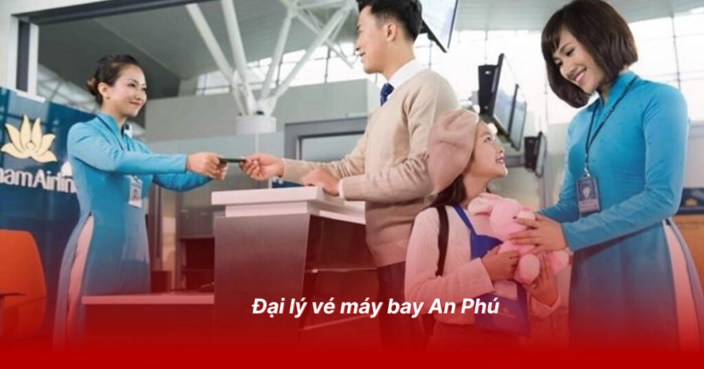 Đại lý vé máy bay uy tín tại Yên Bái 5 Đại lý vé máy bay An Phú