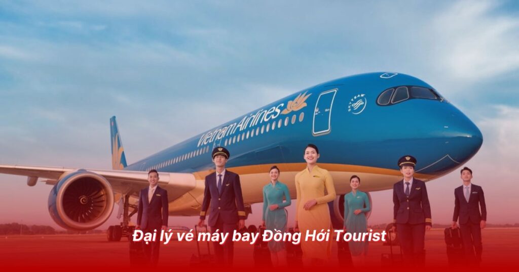 Đại lý vé máy bay uy tín tại Quảng Bình 3 Đại lý vé máy bay Đồng Hới Tourist