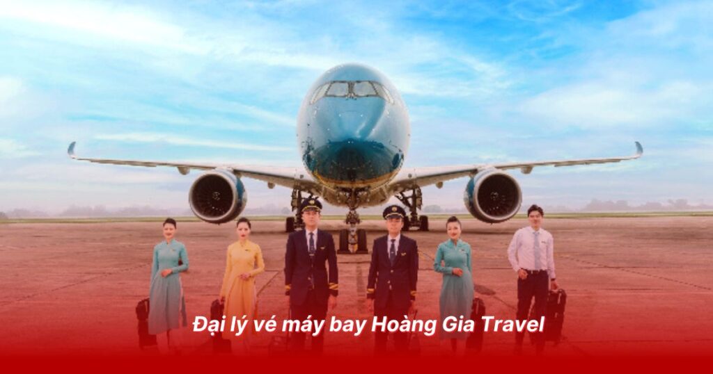 Đại lý vé máy bay uy tín tại Trà Vinh 5 Đại lý vé máy bay Hoàng Gia Travel