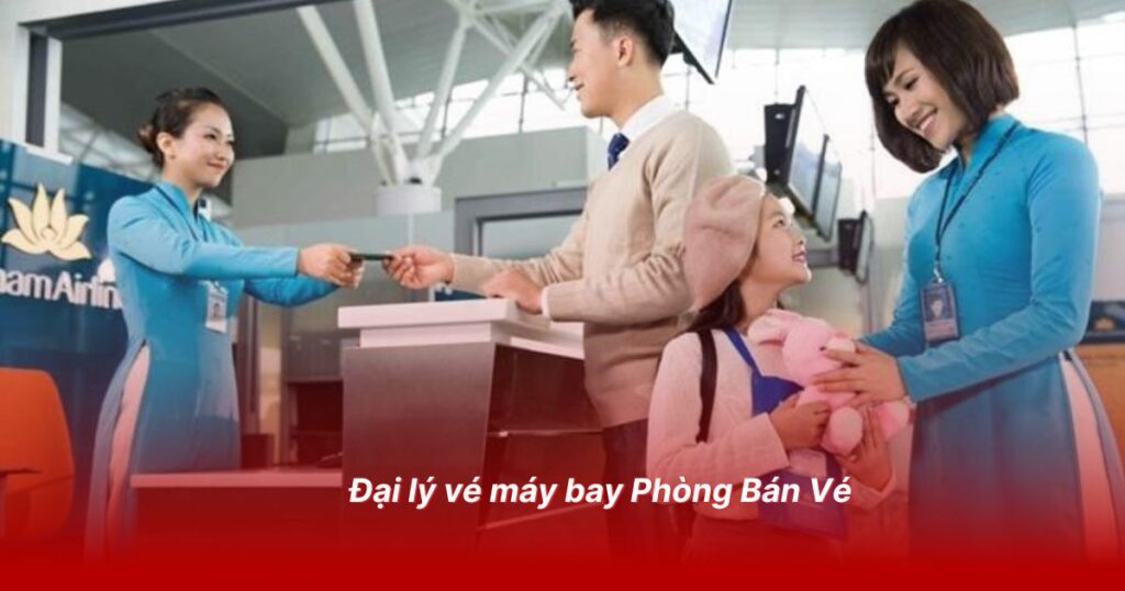 Đại lý vé máy bay uy tín tại quận Bắc Từ Liêm 3 Đại lý vé máy bay Phòng Bán Vé