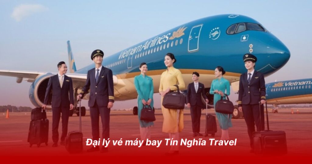 Đại lý vé máy bay uy tín tại Trà Vinh 4 Đại lý vé máy bay Tín Nghĩa Travel