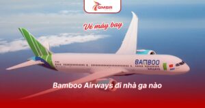Bamboo Airways đi nhà ga nào