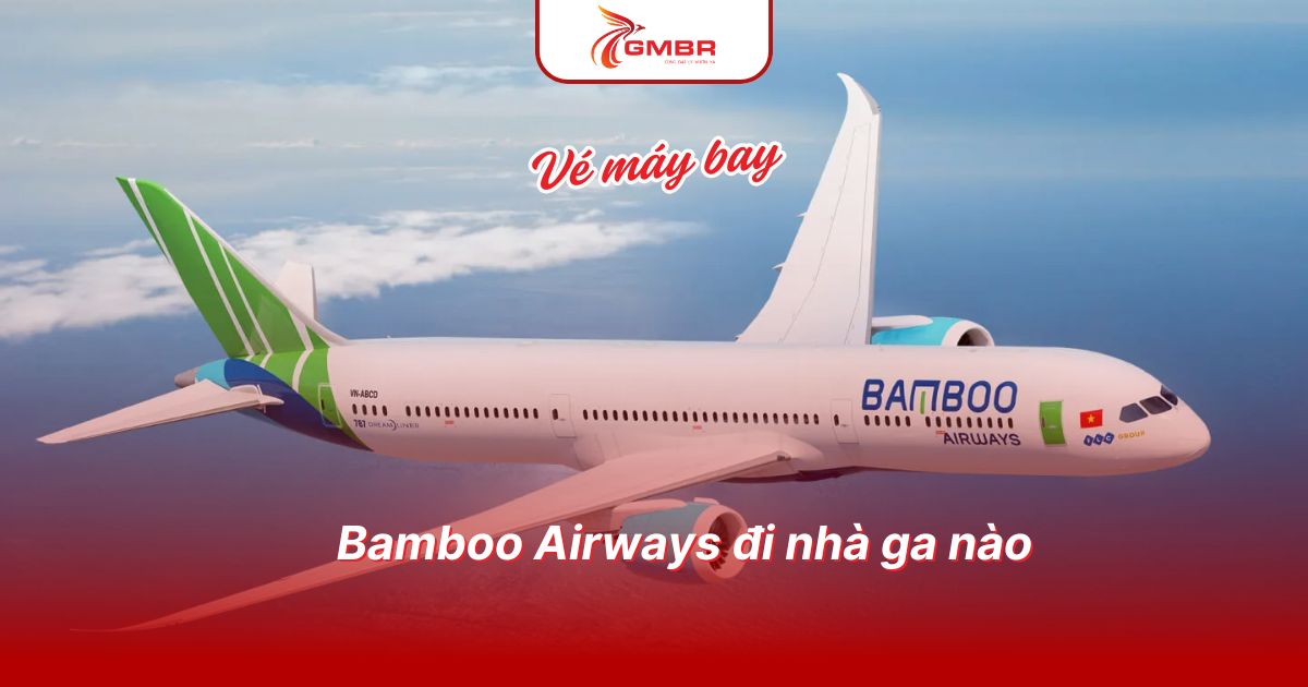 Bamboo Airways đi nhà ga nào