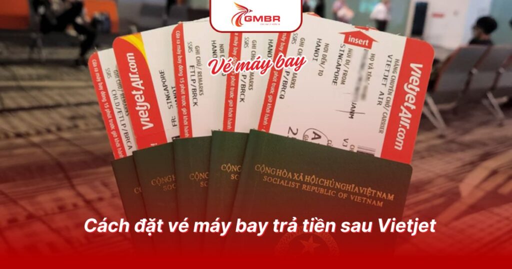 Cách đặt vé máy bay trả tiền sau Vietjet