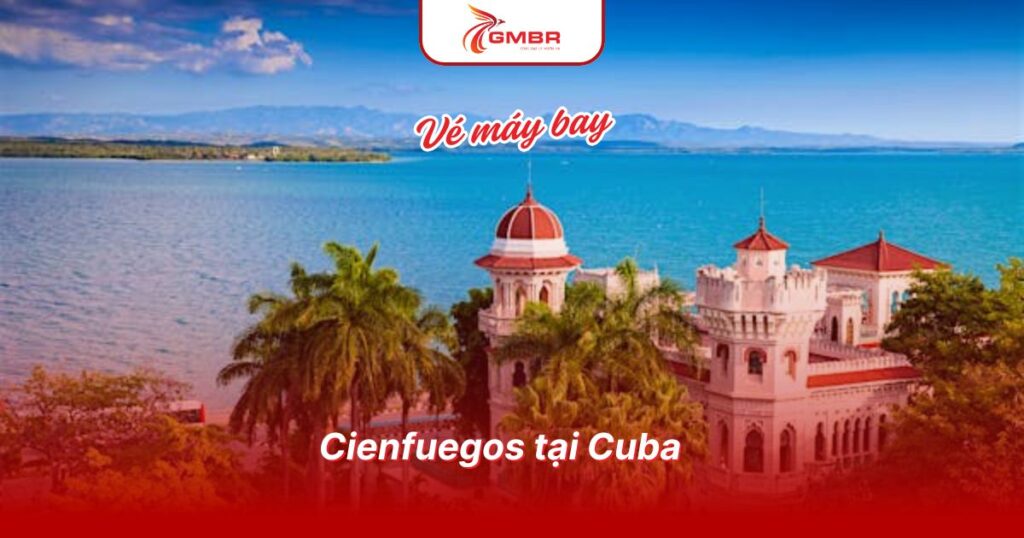 Du lịch Cuba: Thời điểm du lịch, Địa điểm, Lịch trình du lịch & Hãng hàng không khai thác chuyến bay đến Cuba từ Việt Nam 3 Cienfuegos tại Cuba
