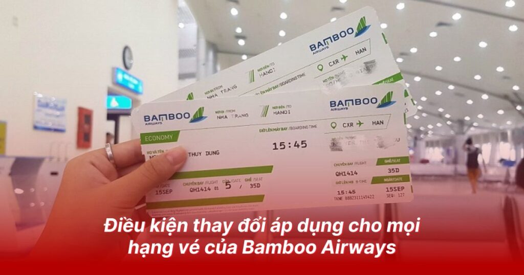 Điều kiện thay đổi áp dụng cho mọi hạng vé của Bamboo Airways
