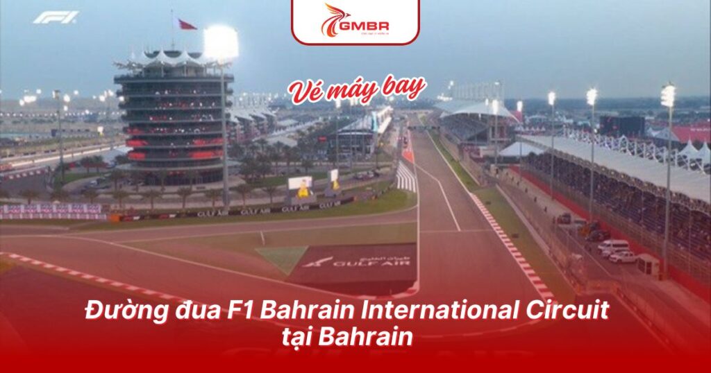 Du lịch Bahrain: Địa điểm, Lịch trình du lịch & Hãng hàng không khai thác chuyến bay đến Bahrain từ Việt Nam 3 Đường đua F1 Bahrain International Circuit tại Bahrain