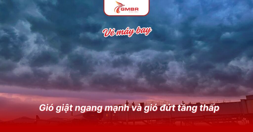 Gió giật ngang mạnh và gió đứt tầng thấp