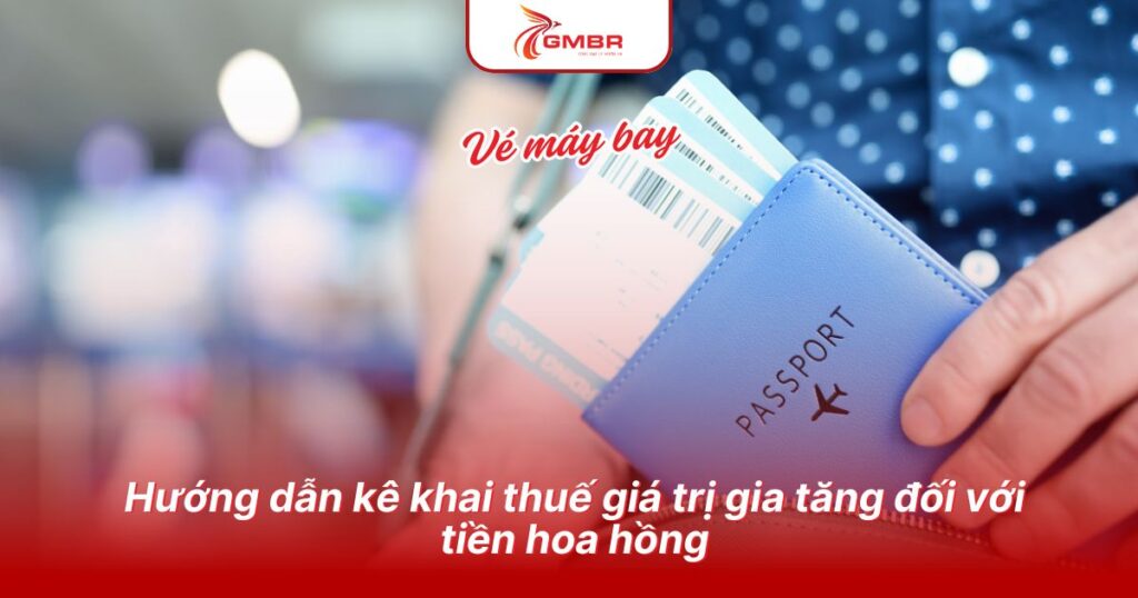 Hướng dẫn kê khai thuế giá trị gia tăng đối với tiền hoa hồng