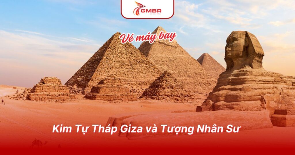 Kim Tự Tháp Giza và Tượng Nhân Sư
