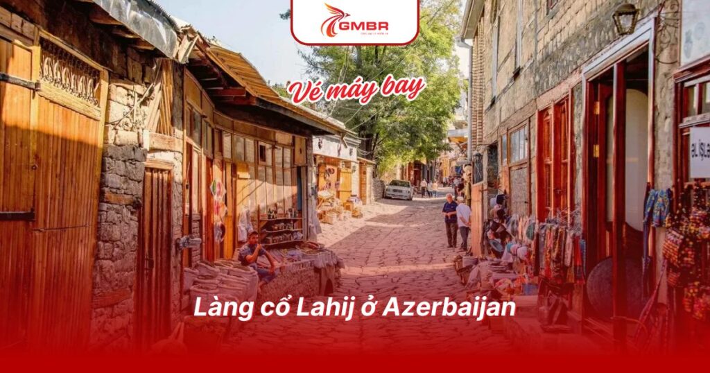Làng cổ Lahij ở Azerbaijan