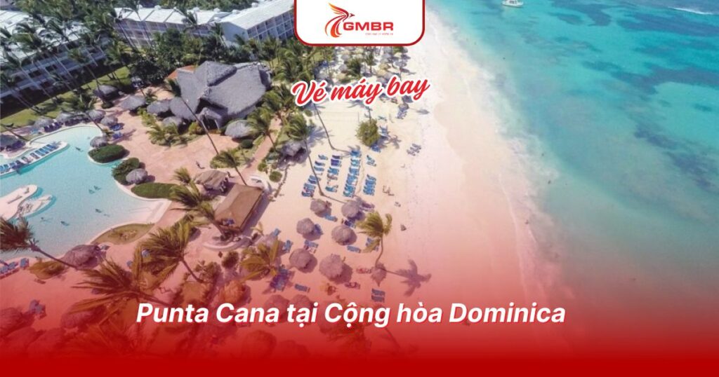 Du lịch Cộng hòa Dominica: Thời điểm du lịch, Địa điểm, Lịch trình du lịch & Hãng hàng không khai thác chuyến bay đến Cộng hòa Dominica từ Việt Nam 2 Punta Cana tại Cộng hòa Dominica