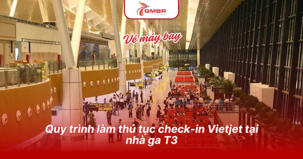 Quy trình làm thủ tục check-in Vietjet tại nhà ga T3