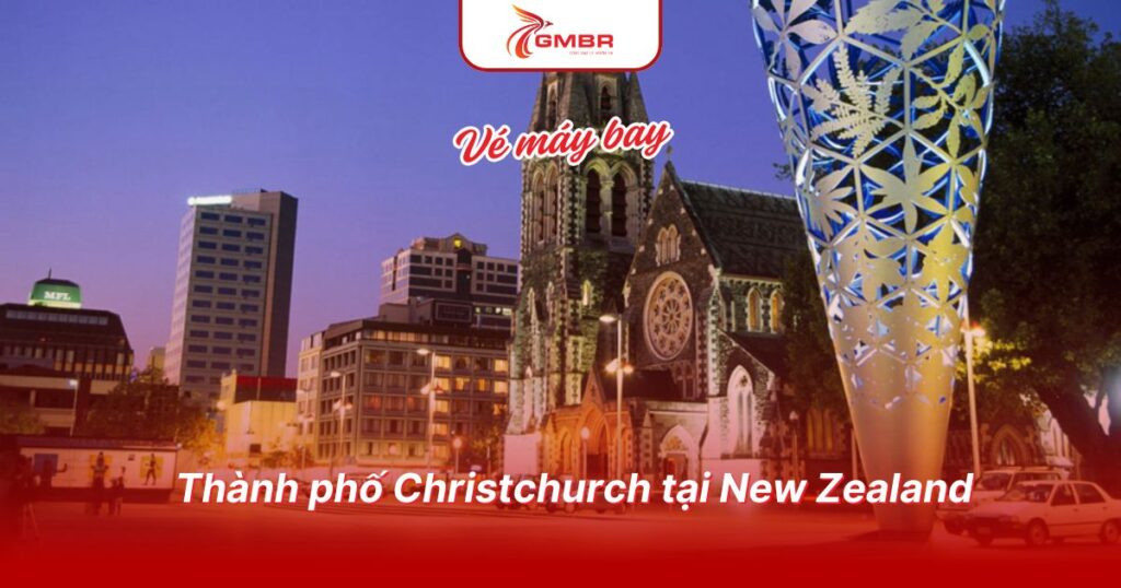 Du lịch New Zealand: Thời điểm, 10 điểm đến hành đầu, Lịch trình du lịch & Hãng hàng không khai thác chuyến bay đến New Zealand 3 Thành phố Christchurch tại New Zealand