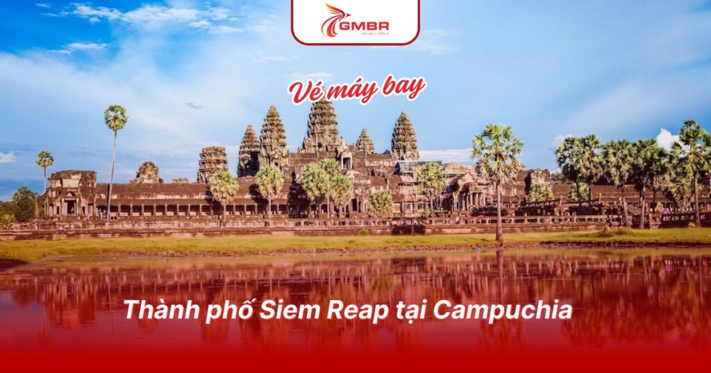 Du lịch Campuchia: Thời điểm du lịch, Địa điểm, Lịch trình du lịch & Hãng hàng không khai thác chuyến bay đến Campuchia 2 Thành phố Siem Reap tại Campuchia