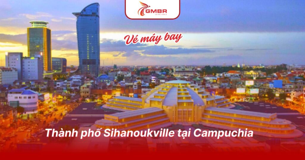 Du lịch Campuchia: Thời điểm du lịch, Địa điểm, Lịch trình du lịch & Hãng hàng không khai thác chuyến bay đến Campuchia 3 Thành phố Sihanoukville tại Campuchia
