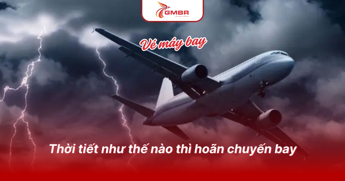 Thời tiết như thế nào thì hoãn chuyến bay