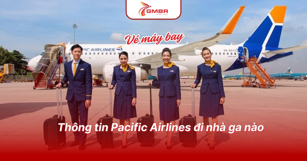 Thông tin Pacific Airlines đi nhà ga nào
