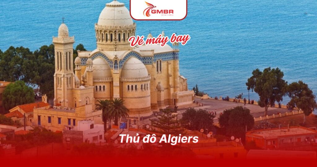 Du lịch Algérie: Thời điểm du lịch, Địa điểm, Lịch trình du lịch & Hãng hàng không khai thác chuyến bay đến Algérie 2 Thủ đô Algiers