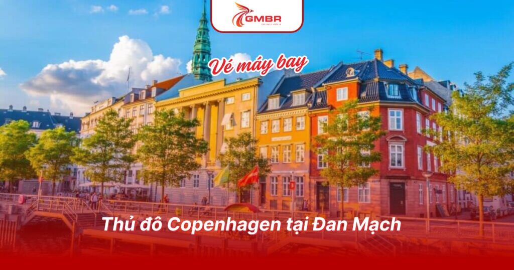 Du lịch Đan Mạch: Thời điểm du lịch, Địa điểm, Lịch trình du lịch & Hãng hàng không khai thác chuyến bay đến Đan Mạch 2 Thủ đô Copenhagen tại Đan Mạch