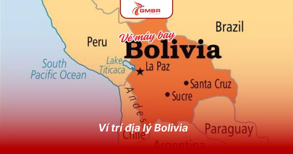 Du lịch Bolivia: Địa điểm, Lịch trình du lịch & Hãng hàng không khai thác chuyến bay đến Bolivia 1 Ví trí địa lý Bolivia
