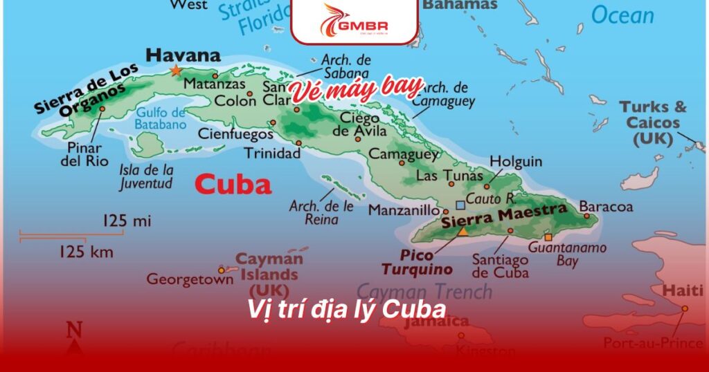 Du lịch Cuba: Thời điểm du lịch, Địa điểm, Lịch trình du lịch & Hãng hàng không khai thác chuyến bay đến Cuba từ Việt Nam 1 Vị trí địa lý Cuba