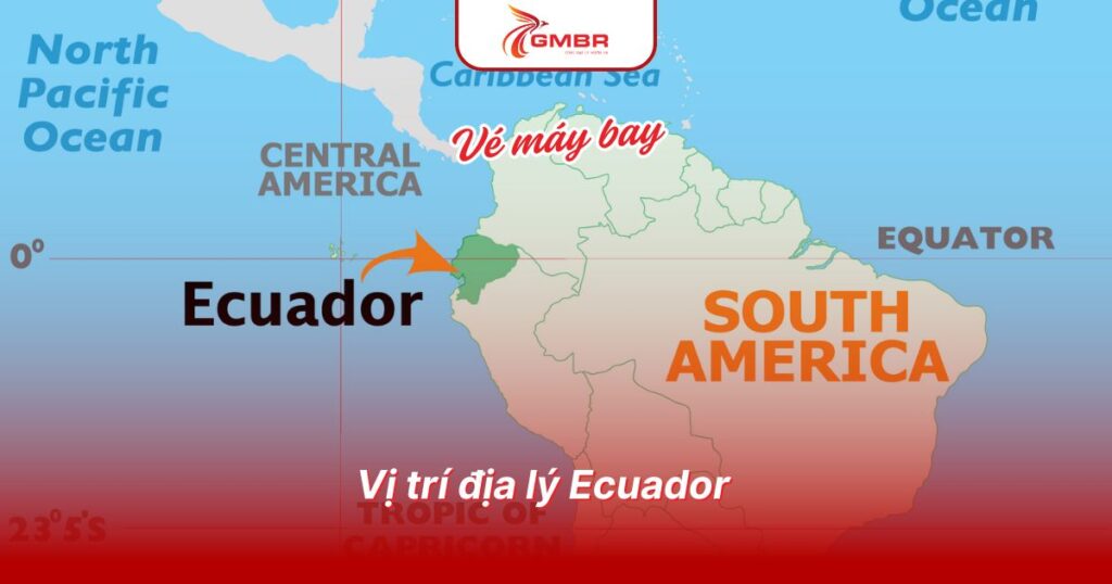 Du lịch Ecuador: Thời điểm du lịch, Địa điểm, Lịch trình du lịch & Hãng hàng không khai thác chuyến bay đến Ecuador từ Việt Nam 1 Vị trí địa lý Ecuador