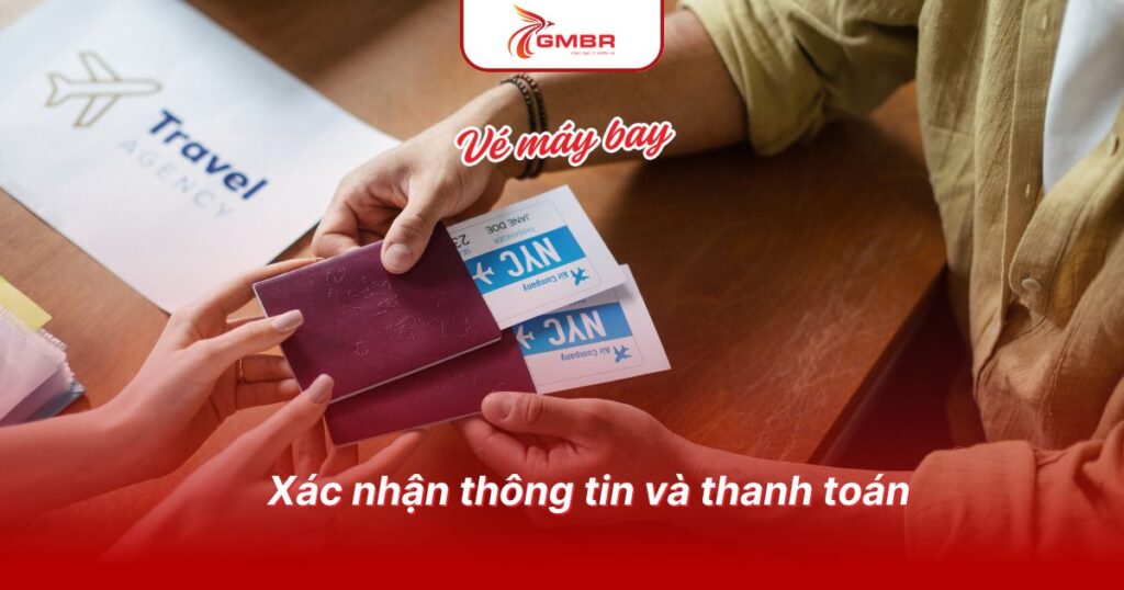 Quy trình đặt vé máy bay qua đại lý: Hướng dẫn chi tiết & Lưu ý quan trọng 3 Xác nhận thông tin và thanh toán